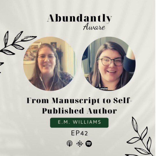 Graphic showcasing the Abundantly Aware podcast: From manuscript to self-published author with E. M. Williams EP 43